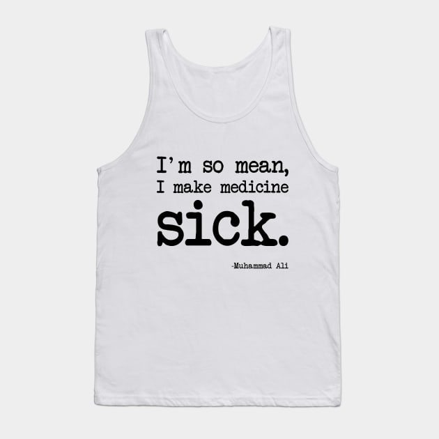 Muhammad Ali - I'm so mean, I make medicine sick Tank Top by demockups